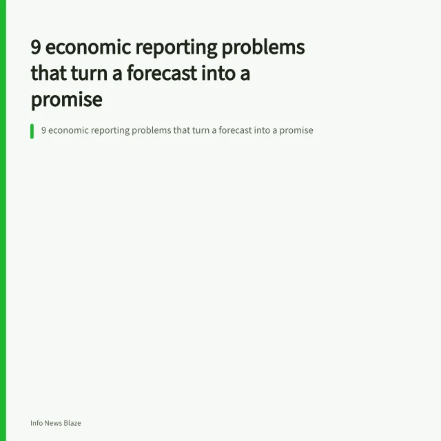 9 economic reporting problems that turn a forecast into a promise. 9 economic reporting problems that turn a forecast into a promise